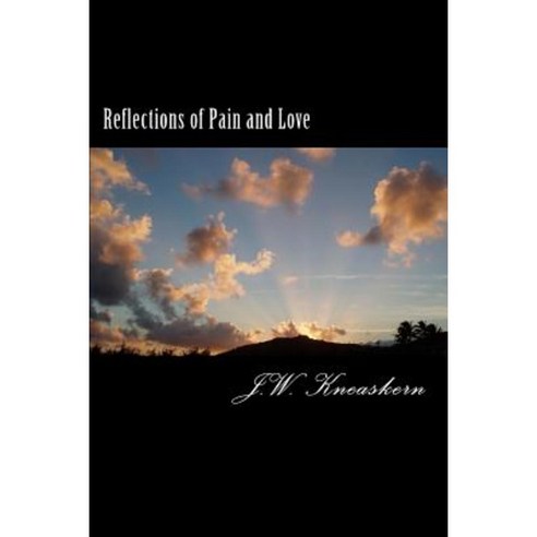 Reflections of Pain and Love Paperback, Createspace Independent Publishing Platform