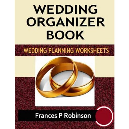 Wedding Organizer Book: Wedding Planning Worksheets Paperback, Createspace Independent Publishing Platform