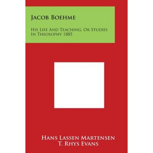 Jacob Boehme: His Life and Teaching or Studies in Theosophy 1885 Paperback, Literary Licensing, LLC
