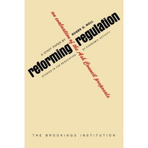 Reforming Regulation: An Evaluation of the Ash Council Proposals Paperback, Brookings Institution Press