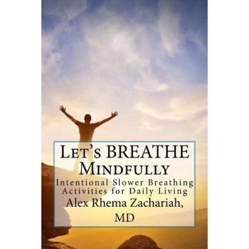 Let''s Breathe Mindfully: Intentional Slower Breathing Activities for Daily Living Paperback, Compassion Now Network for All-International,