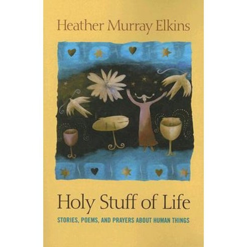 Holy Stuff of Life: Stories Poems and Prayers about Human Things Paperback, Pilgrim Press