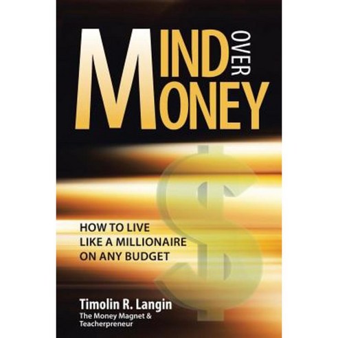 Mind Over Money: How to Live Like a Millionaire on Any Budget Paperback, WestBow Press