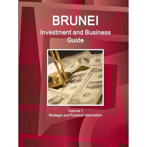 Brunei Investment and Business Guide Volume 1 Strategic and Practical Information Paperback, IBP USA