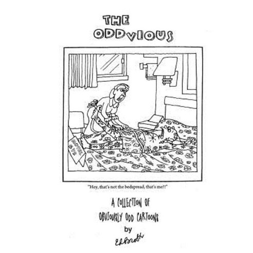 The Oddvious: A Collection of Obviously Odd Cartoons Paperback, Createspace Independent Publishing Platform