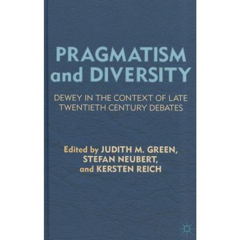 Pragmatism and Diversity: Dewey in the Context of Late Twentieth Century Debates Hardcover, Palgrave MacMillan