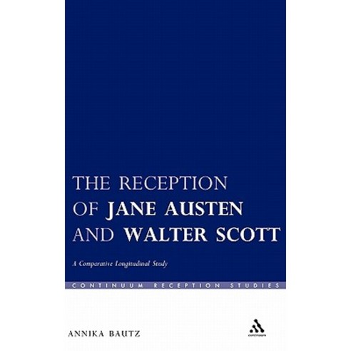 The Reception of Jane Austen and Walter Scott: A Comparative Longitudinal Study Hardcover, Continuum