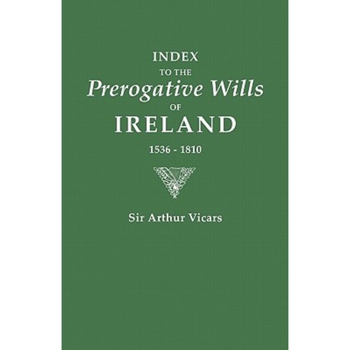 Index to the Prerogative Wills of Ireland 1536-1810 Paperback, Clearfield