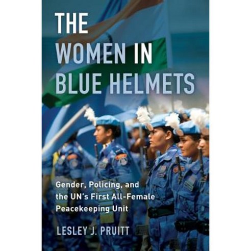 The Women in Blue Helmets: Gender Policing and the Un''s First All-Female Peacekeeping Unit Paperback, University of California Press