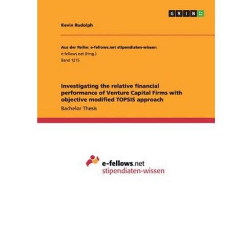 Investigating the Relative Financial Performance of Venture Capital Firms with Objective Modified Topsis Approach Paperback, Grin Publishing