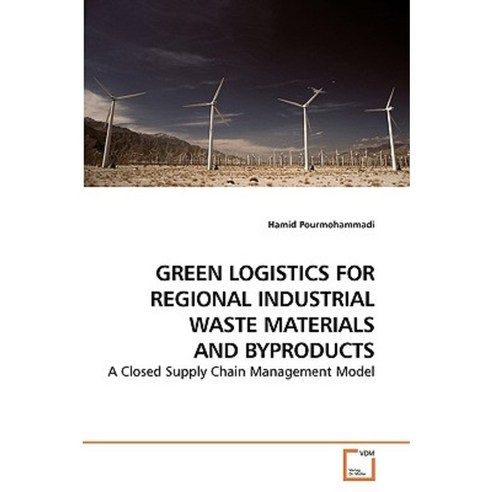 Green Logistics for Regional Industrial Waste Materials and Byproducts Paperback, VDM Verlag