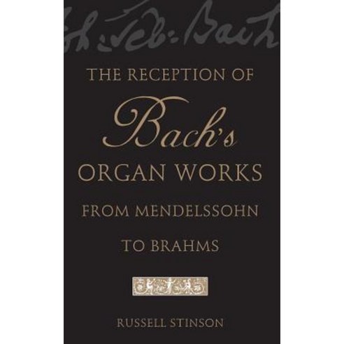 The Reception of Bach''s Organ Works from Mendelssohn to Brahms Hardcover, Oxford University Press, USA