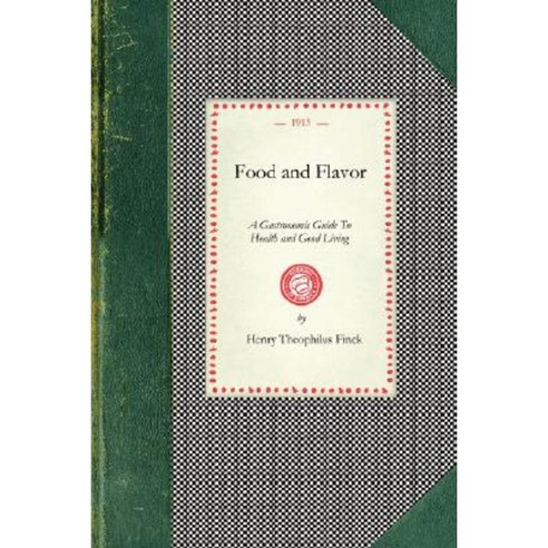 Food and Flavor: A Gastronomic Guide to Health and Good Living Paperback, Applewood Books