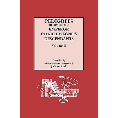 Pedigrees of the Emperor Charlmagne''s Descendants. Volume II Paperback, Genealogical Publishing Company