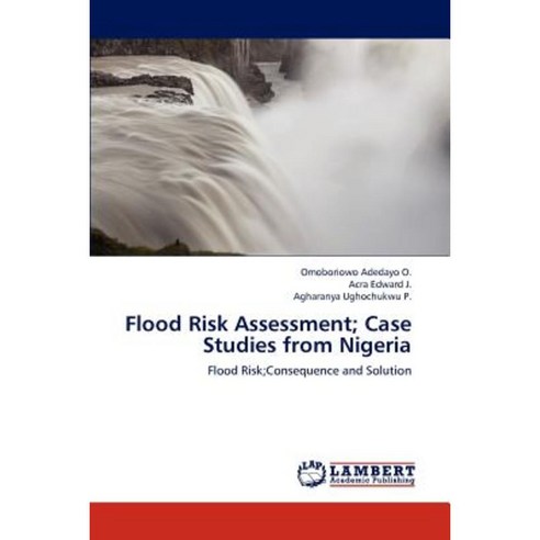 Flood Risk Assessment; Case Studies from Nigeria Paperback, LAP Lambert Academic Publishing