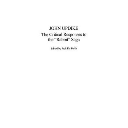 John Updike: The Critical Responses to the Rabbit Saga Paperback, Praeger