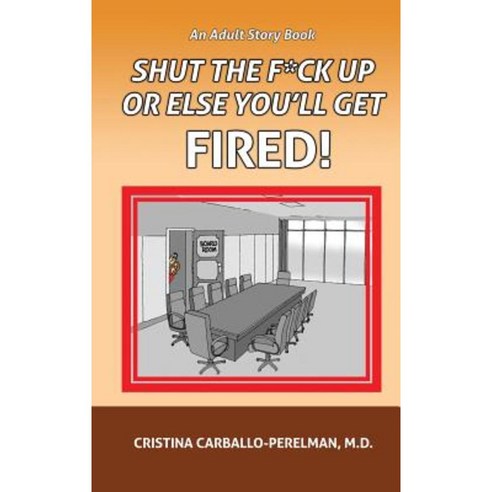 Shut the F*ck Up or Else You''ll Get Fired Hardcover, CCP Enterprises, LLC