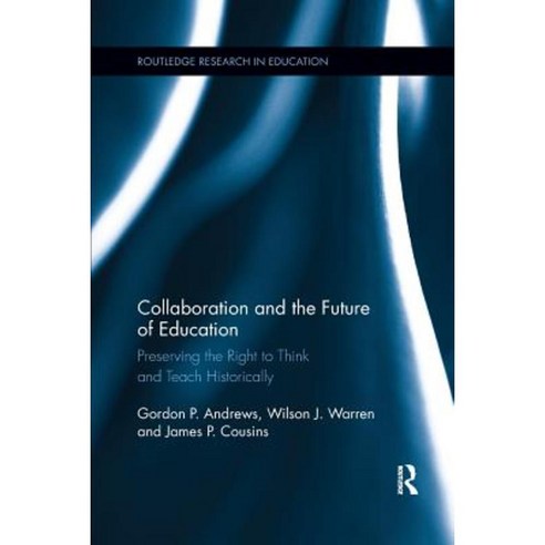 Collaboration and the Future of Education: Preserving the Right to Think and Teach Historically Paperback, Routledge