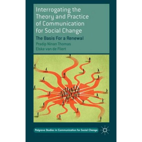 Interrogating the Theory and Practice of Communication for Social Change: The Basis for a Renewal Hardcover, Palgrave MacMillan