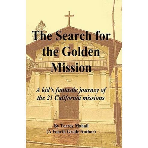 The Search for the Golden Mission: A Kid''s Fantastic Journey of the 21 California Missions Paperback, Wayne Mahall