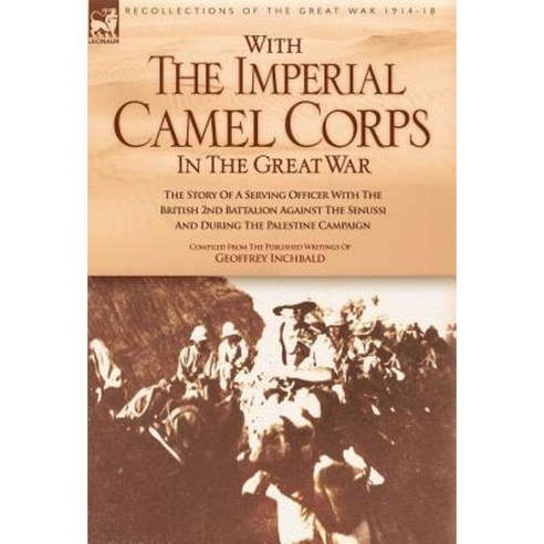 With the Imperial Camel Corps in the Great War Hardcover, Leonaur Ltd