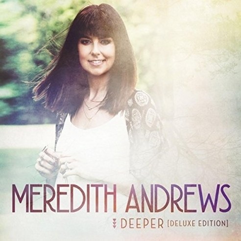 Meredith Andrews - Deepe EU수입반, 1CD
