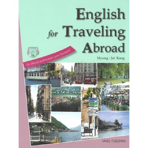 English for Traveling Abroad:Go Abroad and Broaden Your Horizons, 한올출판사