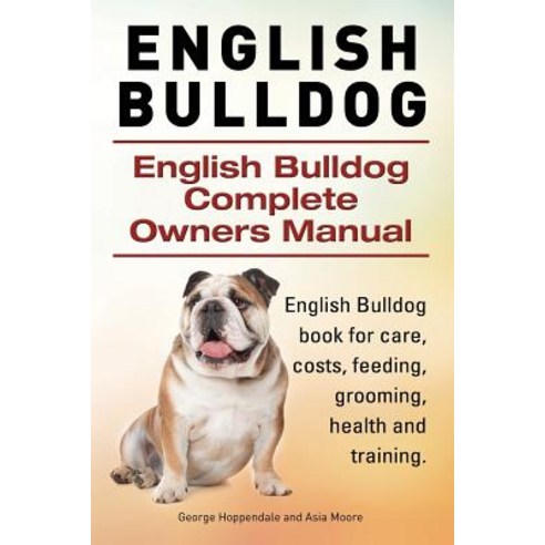 English Bulldog. English Bulldog Complete Owners Manual. English Bulldog Book for Care Costs Feeding.., Cambridge University Press