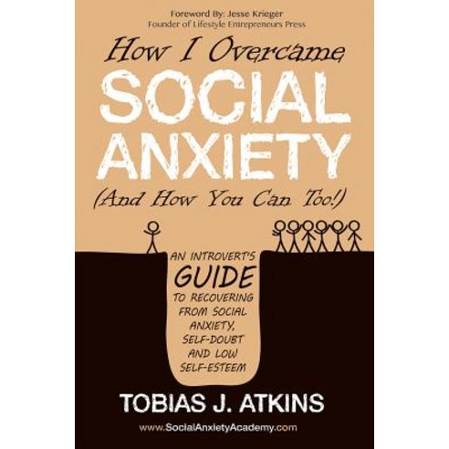 How I Overcame Social Anxiety: An Introvert''s Guide to Recovering from Social Anxiety Paperback, Lifestyle Entrepreneurs Press
