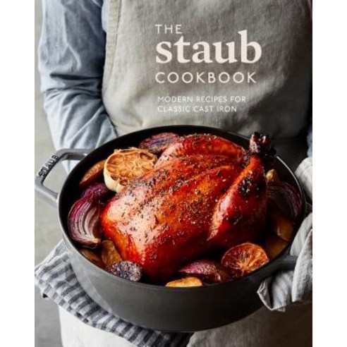 The Staub Cookbook: Modern Recipes for Classic Cast Iron Hardcover, Ten Speed Press