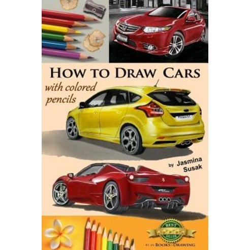 How to Draw Cars with Colored Pencils: From Photographs in Realistic Style Learn to Draw Ford Focus S..., Createspace Independent Publishing Platform