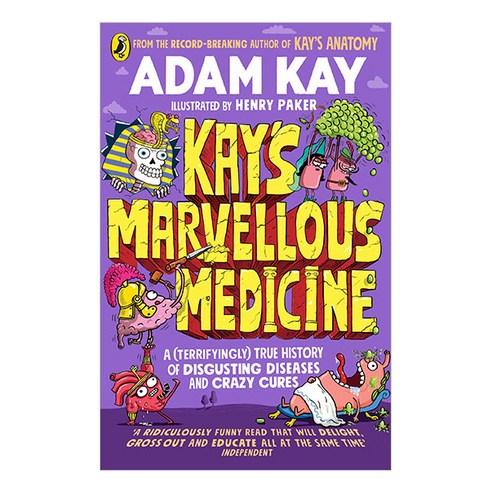 Kay''s Marvellous Medicine : A Gross and Gruesome History of the Human Body, Penguin Random House