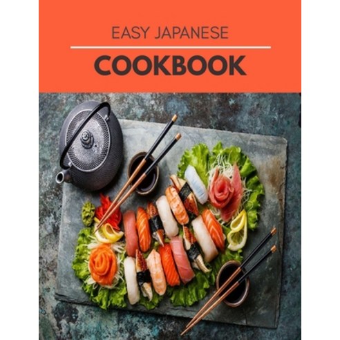 Easy Japanese Cookbook: Classic and Modern Recipes Made Easy Paperback, Independently Published, English, 9798599456766