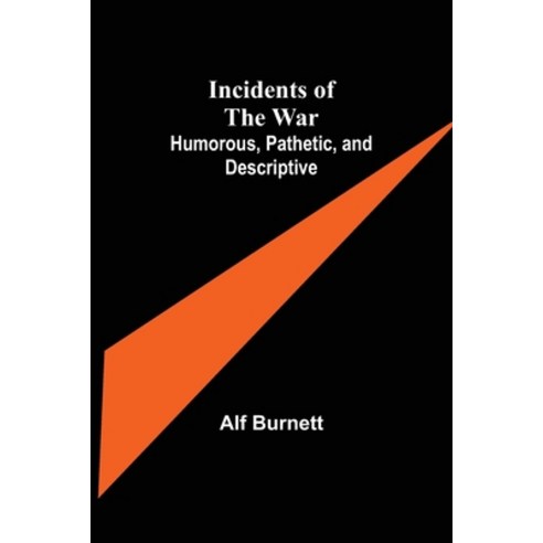 (영문도서) Incidents of the War: Humorous Pathetic and Descriptive Paperback, Alpha Edition, English, 9789356310056