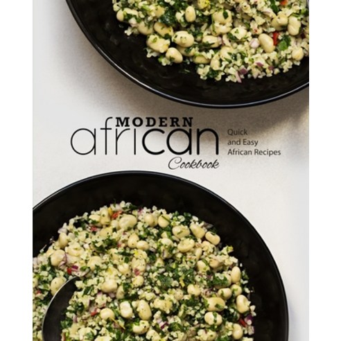 Modern African Cookbook: Quick and Easy African Recipes Paperback, Independently Published
