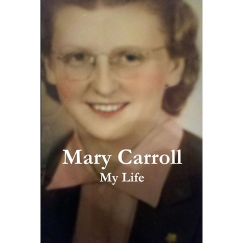 (영문도서) Mary Carroll: My Life Paperback, Lulu Press, English, 9781105625831