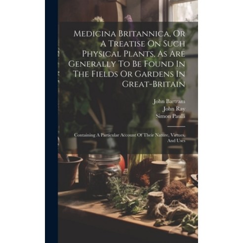 (영문도서) Medicina Britannica Or A Treatise On Such Physical Plants As Are Generally To Be Found In T... Hardcover, Legare Street Press, English, 9781019730058