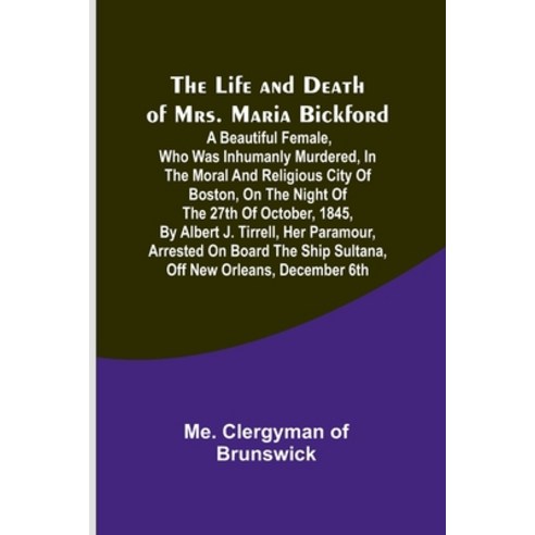 (영문도서) The Life and Death of Mrs. Maria Bickford: A beautiful female who was inhumanly murdered in... Paperback, Alpha Edition, English, 9789356905894