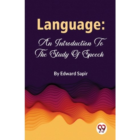 (영문도서) Language: An Introduction To The Study Of Speech Paperback, Double 9 Books, English, 9789357488594