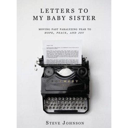 Letters To My Baby Sister: Moving Past Paralyzing Fear to Hope Peace and Joy Hardcover, 2xpubishing /2xconsulting LLC, English, 9781733827003