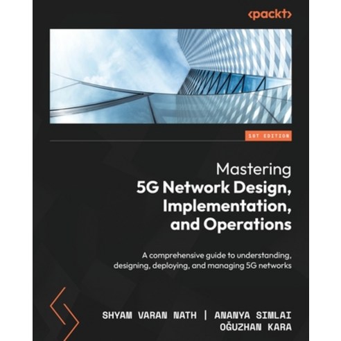 (영문도서) Mastering 5G Network Design Implementation and Operations: A comprehensive guide to underst... Paperback, Packt Publishing, English, 9781838980108