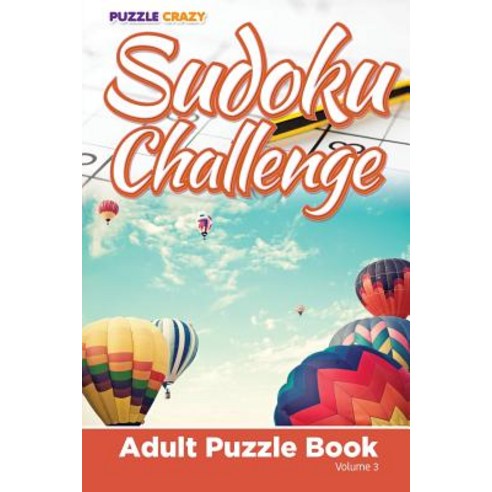 Sudoku Challenge: Adult Puzzle Book Volume 3 Paperback, Puzzle Crazy
