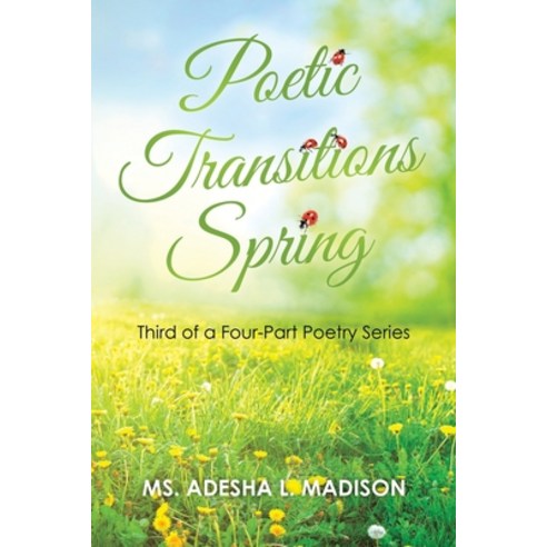 (영문도서) Poetic Transitions Spring: Third of a Four-Part Poetry Series Paperback, Authorhouse, English, 9781665577434