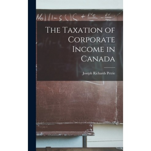 (영문도서) The Taxation of Corporate Income in Canada Hardcover, Hassell Street Press, English, 9781013903847