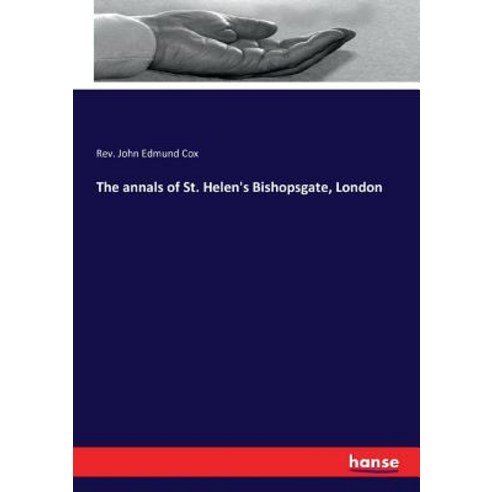 The annals of St. Helen''s Bishopsgate London Paperback, Hansebooks