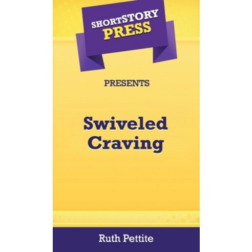 (영문도서) Short Story Press Presents Swiveled Craving Hardcover, Hot Methods, Inc., English, 9781648910654