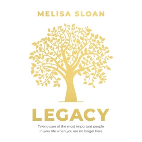 Legacy: Taking care of the most important people in your life when you are no longer there Paperback, Melisa Louise Sloan Trading..., English, 9781922553058