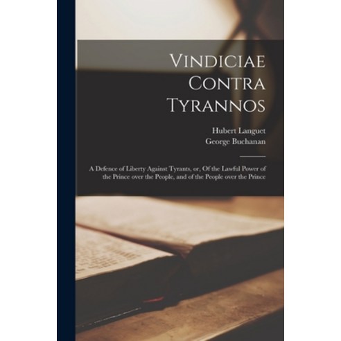 (영문도서) Vindiciae Contra Tyrannos: a Defence of Liberty Against Tyrants or Of the Lawful Power of t... Paperback, Legare Street Press, English, 9781015199835