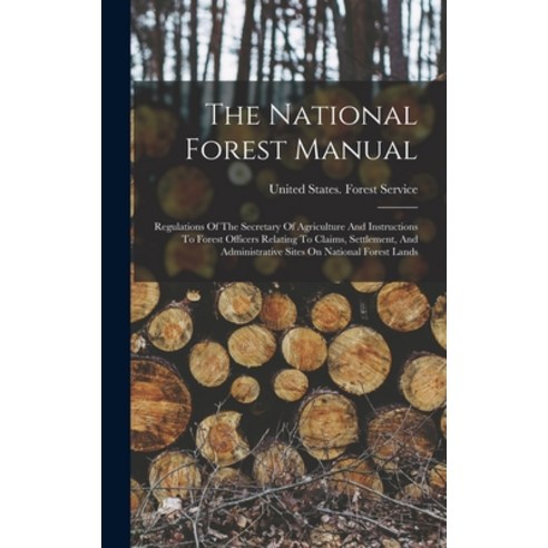 (영문도서) The National Forest Manual: Regulations Of The Secretary Of Agriculture And Instructions To F... Hardcover, Legare Street Press, English, 9781017837032