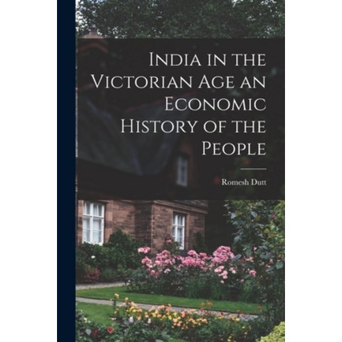 (영문도서) India in the Victorian Age an Economic History of the People Paperback, Legare Street Press, English, 9781016559294